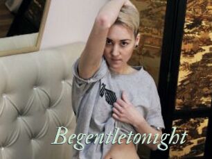 Begentletonight