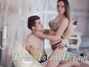 DownToOurDream