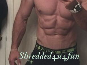 Shredded4u4fun
