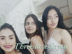 Threeslavesforyou