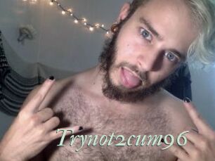Trynot2cum96
