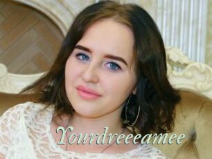 Yourdreeeamee